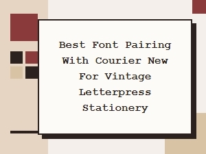 Best Font Pairings with Courier New for Vintage Stationery
