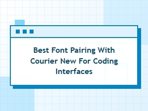 Best Font Pairings with Courier New for Coding Interfaces