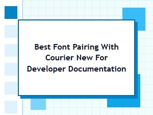 Best Font Pairings for Courier New in Developer Docs