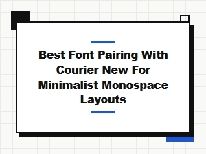 Best Minimalist Font Pairings with Courier New