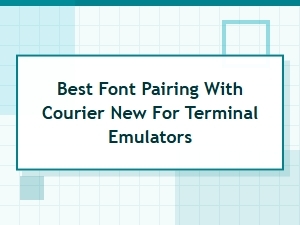 Best Font Pairings for Courier New in Terminal Emulators