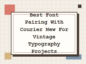 Best Serif Companions for Courier New Vintage Projects